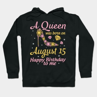 A Queen Was Born On August 15 Happy Birthday To Me Nana Mommy Mama Aunt Sister Wife Daughter Niece Hoodie